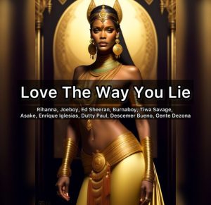 Rihanna – Love The Way Lie (Mashup) Ft. Burna Boy, Joeboy, Tiwa Savage &. Asake