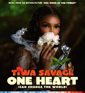 Tiwa Savage – One Heart (Can Change The World) [From the Motion Picture "Ozi: Voice of the Forest"] 