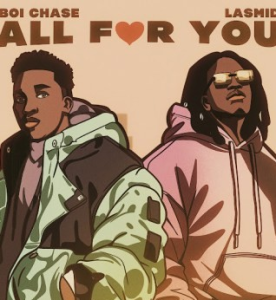 Boi Chase – All for You ft Lasmid